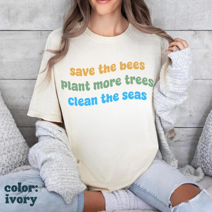 Earth Day Tee - Save the Bees - Plant More Trees - Clean the Seas - Environmental Shirt - Save The Planet Shirt - Aesthetic Comfort Colors